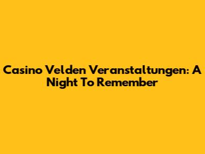 Casino Velden Veranstaltungen: A Night To Remember