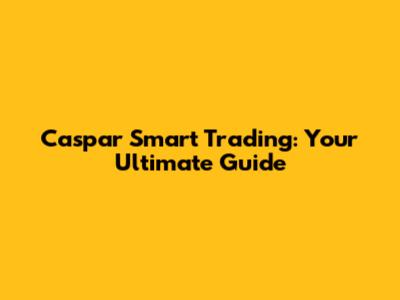 Caspar Smart Trading: Your Ultimate Guide