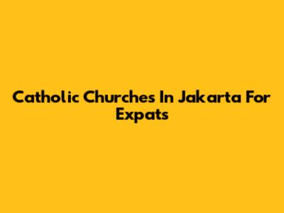 Catholic Churches In Jakarta For Expats