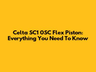 Celta SC1 0SC Flex Piston: Everything You Need To Know