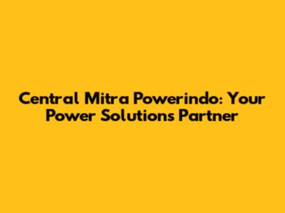 Central Mitra Powerindo: Your Power Solutions Partner
