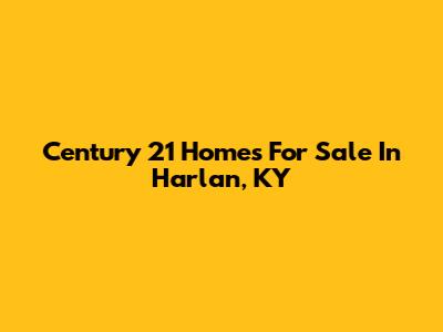 Century 21 Homes For Sale In Harlan, KY