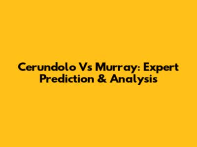 Cerundolo Vs Murray: Expert Prediction & Analysis