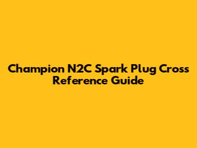 Champion N2C Spark Plug Cross Reference Guide