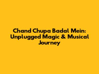 Chand Chupa Badal Mein: Unplugged Magic & Musical Journey