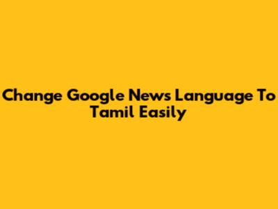 Change Google News Language To Tamil Easily