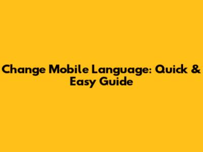 Change Mobile Language: Quick & Easy Guide