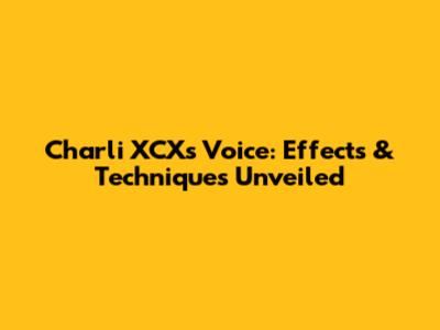 Charli XCX's Voice: Effects & Techniques Unveiled