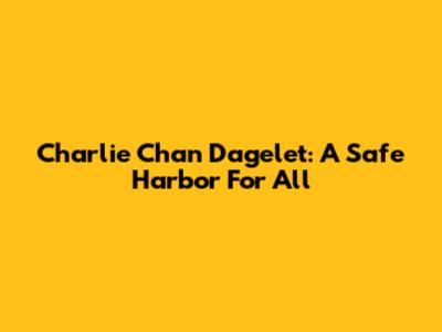 Charlie Chan Dagelet: A Safe Harbor For All