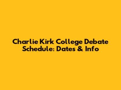 Charlie Kirk College Debate Schedule: Dates & Info