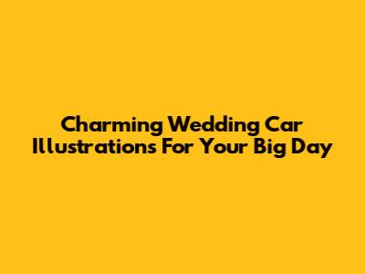Charming Wedding Car Illustrations For Your Big Day