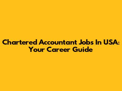 Chartered Accountant Jobs In USA: Your Career Guide