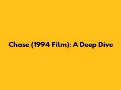 Chase (1994 Film): A Deep Dive