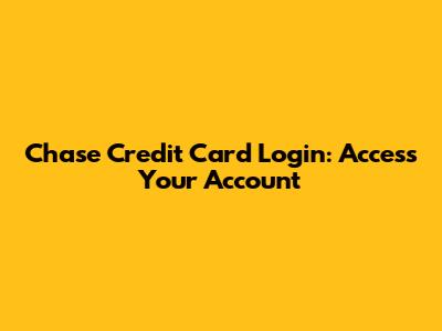 Chase Credit Card Login: Access Your Account