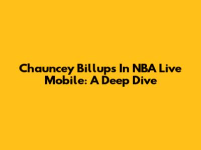 Chauncey Billups In NBA Live Mobile: A Deep Dive