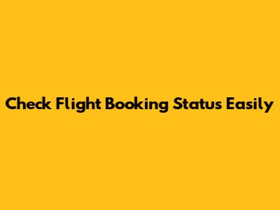 Check Flight Booking Status Easily