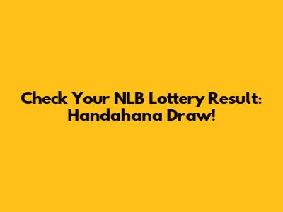 Check Your NLB Lottery Result: Handahana Draw!