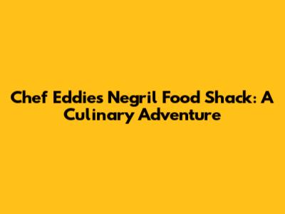 Chef Eddie's Negril Food Shack: A Culinary Adventure