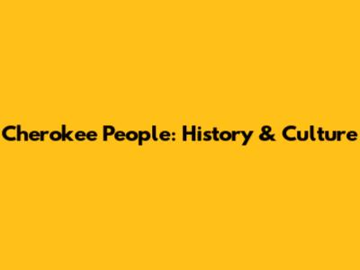 Cherokee People: History & Culture
