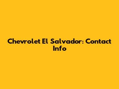 Chevrolet El Salvador: Contact Info