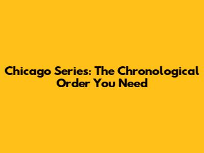 Chicago Series: The Chronological Order You Need