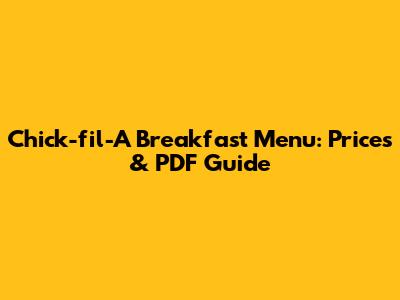 Chick-fil-A Breakfast Menu: Prices & PDF Guide