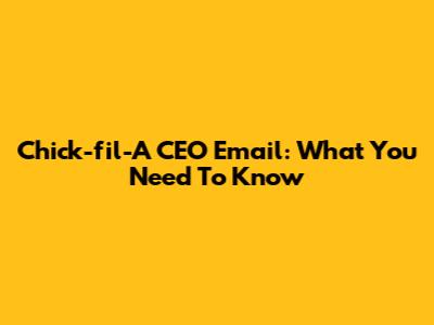 Chick-fil-A CEO Email: What You Need To Know