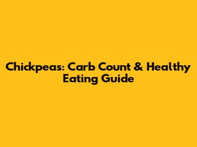 Chickpeas: Carb Count & Healthy Eating Guide