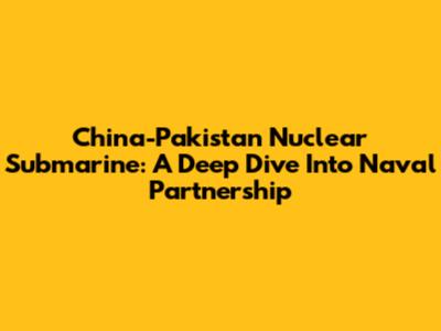 China-Pakistan Nuclear Submarine: A Deep Dive Into Naval Partnership