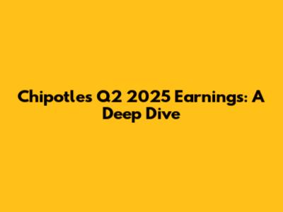 Chipotle's Q2 2025 Earnings: A Deep Dive