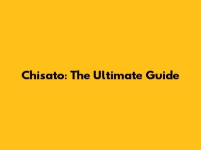 Chisato: The Ultimate Guide