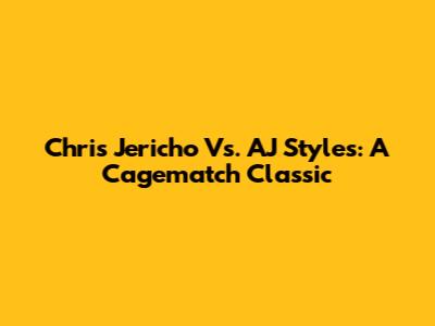 Chris Jericho Vs. AJ Styles: A Cagematch Classic