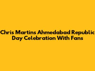 Chris Martin's Ahmedabad Republic Day Celebration With Fans