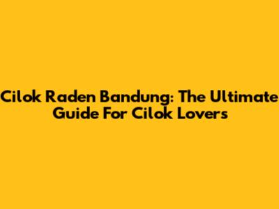 Cilok Raden Bandung: The Ultimate Guide For Cilok Lovers