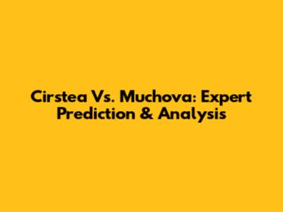 Cirstea Vs. Muchova: Expert Prediction & Analysis