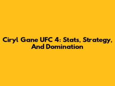 Ciryl Gane UFC 4: Stats, Strategy, And Domination