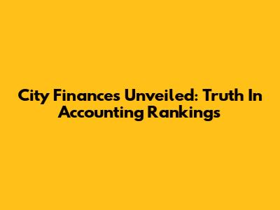 City Finances Unveiled: Truth In Accounting Rankings