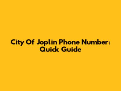 City Of Joplin Phone Number: Quick Guide