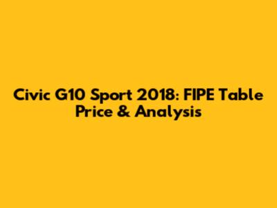 Civic G10 Sport 2018: FIPE Table Price & Analysis