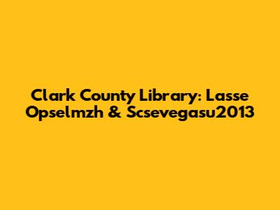 Clark County Library: Lasse Opselmzh & Scsevegasu2013