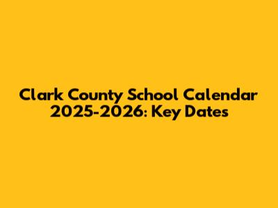 Clark County School Calendar 2025-2026: Key Dates