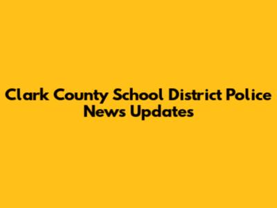 Clark County School District Police News Updates