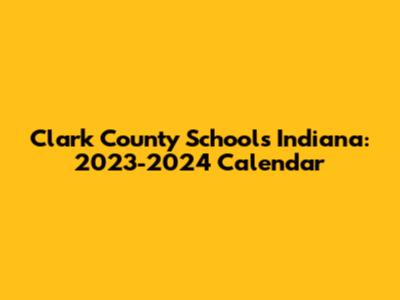 Clark County Schools Indiana: 2023-2024 Calendar