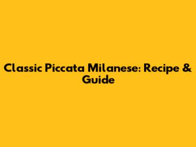 Classic Piccata Milanese: Recipe & Guide