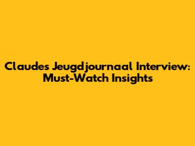 Claude's Jeugdjournaal Interview: Must-Watch Insights