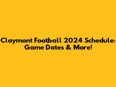 Claymont Football 2024 Schedule: Game Dates & More!