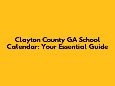 Clayton County GA School Calendar: Your Essential Guide