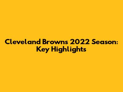 Cleveland Browns 2022 Season: Key Highlights