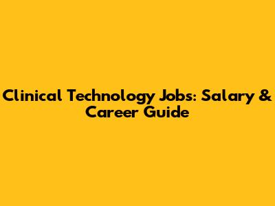 Clinical Technology Jobs: Salary & Career Guide