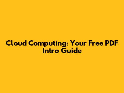 Cloud Computing: Your Free PDF Intro Guide